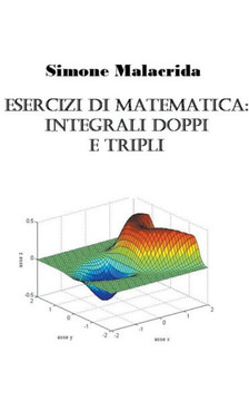 Esercizi di matematica: integrali doppi e tripli