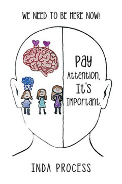 Pay Attention, It's Important.: We need to be here now!