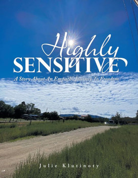 Highly Sensitive: A Story About an Empath's Journey to Freedom