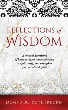 Reflections of Wisdom: A wisdom devotional of heart-to-heart communication to equip, edify, and strengthen your mind and spirit