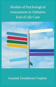 Models of Psychological Assessment in Palliative End of Life Care Models of Psychological Assessment in Palliative End of Life Care