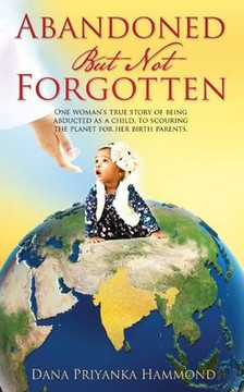 Abandoned but Not Forgotten: One woman's true story of being abducted as a child. To scouring the planet for her birth parents.