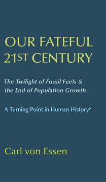 Our Fateful 21st Century: The Twilight of Fossil Fuels & the End of Population Growth