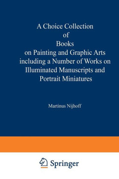 A Choice Collection of Books on Painting and Graphic Arts Including a Number of Works on Illuminated Manuscripts and Portrait Miniatures: From the Sto
