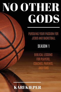 No Other Gods: Pursuing Your Passion for Jesus and Basketball - 9781631291296