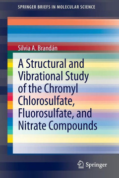 A Structural and Vibrational Study of the Chromyl Chlorosulfate, Fluorosulfate, and Nitrate Compounds A Structural and Vibrational Study of the Chromyl Chlorosulfate, Fluorosulfate, and Nitrate Compounds