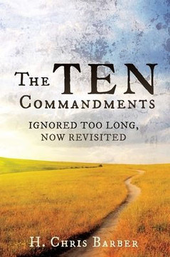 The Ten Commandments: Ignored Too Long, Now Revisited The Ten Commandments: Ignored Too Long, Now Revisited
