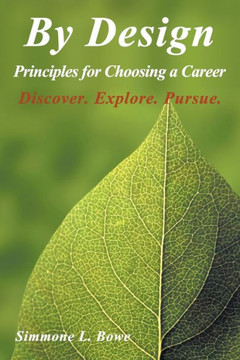By Design: Principles For Choosing A Career Discover. Explore. Pursue.