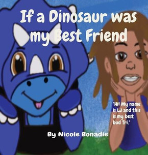 If a Dinosaur was my Best Friend: ""Hi! My name is LJ and this is my best bud Tri.""