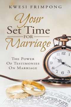 Your Set Time For Marriage: The Power Of Testimonies On Marriage Your Set Time For Marriage: The Power Of Testimonies On Marriage