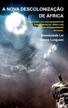 A NOVA DESCOLONIZAÇÃO DE ÁFRICA - Bitombokele L. G. Lunguani - 2a Edição: Coleção Mandombe