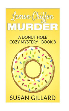 Lemon Chiffon Murder: A Donut Hole Cozy Mystery - Book 8