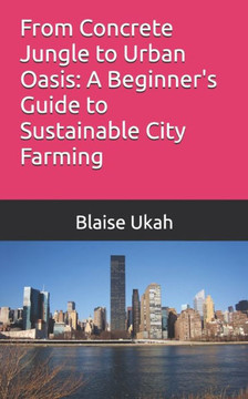 From Concrete Jungle to Urban Oasis: A Beginner's Guide to Sustainable City Farming