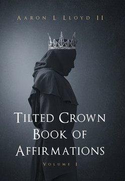 Tilted Crown Book of Affirmations: Volume I Tilted Crown Book of Affirmations: Volume I