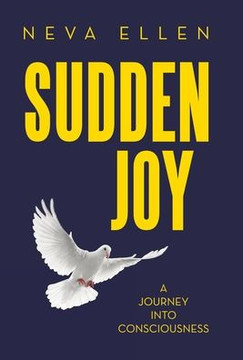 Sudden Joy: A Journey into Consciousness Sudden Joy: A Journey into Consciousness