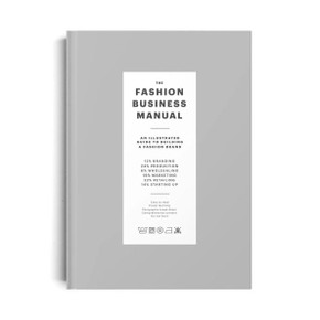 The Fashion Business Manual: All Illustrated Guide to Building a Fashion Brand The Fashion Business Manual: All Illustrated Guide to Building a Fashion Brand