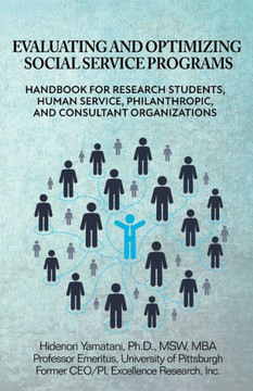 Evaluating and Optimizing Social Service Programs: Handbook for Research Students, Human Service, Philanthropic, and Consultant Organizations