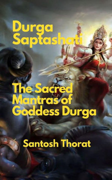 Durga Saptashati: The Sacred Mantras of Goddess Durga: ""Unveiling the Divine Power: Exploring the Sacred Mantras of Goddess Durga""