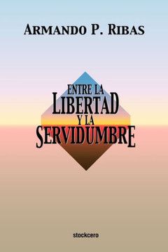 Entre la Libertad y la Servidumbre Entre la Libertad y la Servidumbre