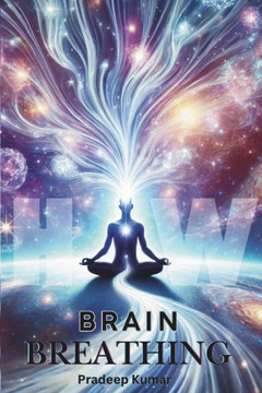 Brain Breathing: Unlocking the Cosmic Connection Through Breath and Energy
