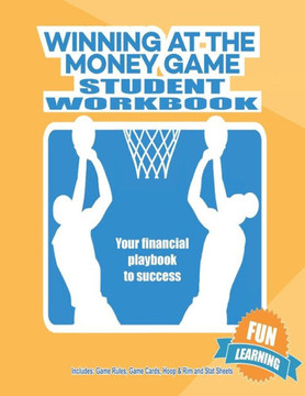 Winning At The Money Game: Student Workbook Winning At The Money Game: Student Workbook