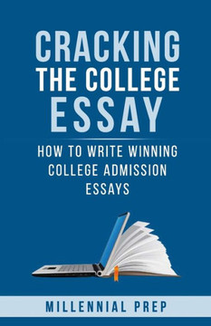 Cracking the College Essay: How To Write Winning College Admission Essays Cracking the College Essay: How To Write Winning College Admission Essays