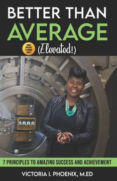 Better Than Average ELEVATED: 7 Principles To Amazing Success and Achievement