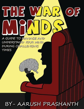 The War Of Minds - A Guide To Manage And Understand Your Mind During Challenging Times