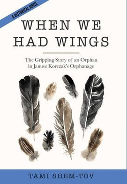 When We Had Wings: The Gripping Story of an Orphan in Janusz Korczak's Orphanage. A Historical Novel