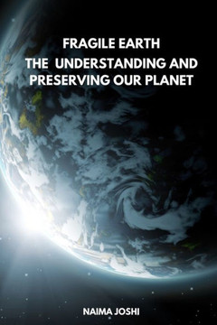 The Fragile Earth Understanding and Preserving Our Planet The Fragile Earth Understanding and Preserving Our Planet
