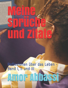 Meine Sprüche und Zitate: Reflexionen über das Leben - Band I, II und III