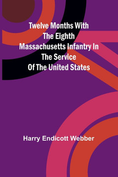 Twelve Months with the Eighth Massachusetts Infantry in the Service of the United States