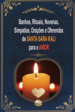 Santa Sara Kali Para O Amor (Banhos, Rituais, Novenas, Simpatias, Orações E Oferendas)