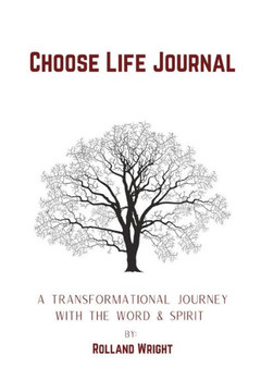 Choose Life Journal: A Transformational Journey with the Word & Spirit