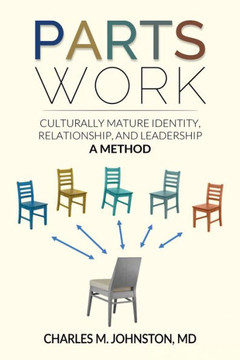 Parts Work: Culturally Mature Identity, Relationship, and Leadership: A Method