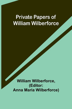 Private Papers of William Wilberforce Private Papers of William Wilberforce