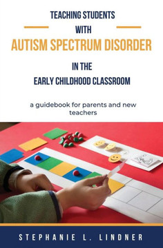Teaching Students With Autism Spectrum Disorder: A guidebook for parents and new teachers