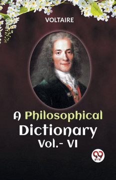 A PHILOSOPHICAL DICTIONARY Vol.- VI A PHILOSOPHICAL DICTIONARY Vol.- VI