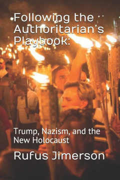 Following the Authoritarian's Playbook: : Trump, Nazism, and the New Holocaust
