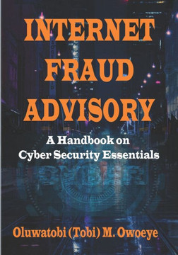 Internet Fraud Advisory: A Handbook on Cyber Security Essentials