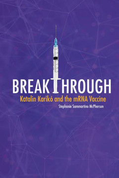 Breakthrough: Katalin Karikó and the Mrna Vaccine
