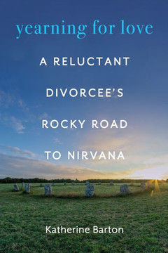 Yearning for Love: A Reluctant Divorcee's Rocky Road to Nirvana