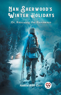Nan Sherwood's Winter Holidays Or, Rescuing The Runaways