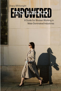 Empowered to Lead: A Guide for Women Working in Male-Dominated Industries - Large Print