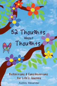 52 Thoughts About Thoughts: Reflections and Considerations for Life's Journey