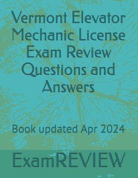 Vermont Elevator Mechanic License Exam Review Questions and Answers