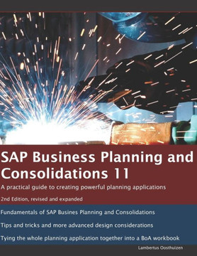 SAP Business Planning and Consolidations 11: A practical guide to creating powerful planning applications. 2nd Edition.
