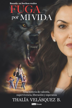 Fuga por Mi Vida: Una historia de valentía, superivencia, liberación y esperanza.