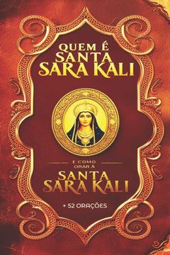 Orações Fortes de Santa Sara Kali para Alcançar Graças (Católicas e Umbandistas)