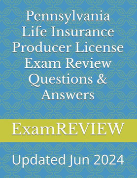 Pennsylvania Life Insurance Producer License Exam Review Questions & Answers